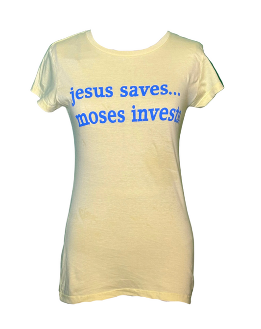 Jesus Saves, Moses Invests Women's T-Shirt in Yellow